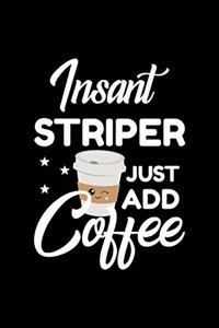 Insant Striper Just Add Coffee