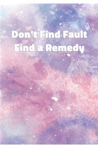 Don't Find Fault Find a Remedy