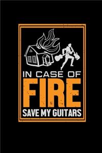 In case of fire save my guitars