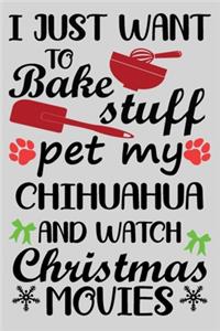 I Just Want To Bake Stuff Pet My Chihuahua And Christmas Movies