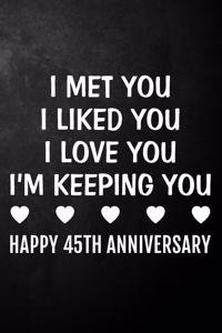 I Met You I Liked You I Love You I'm Keeping You Happy 45th Anniversary
