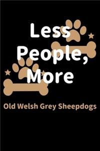 Less People, More Old Welsh Grey Sheepdogs