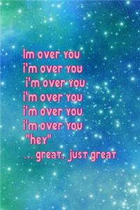 Im Over You I'm Over You I'm Over You I'm Over You I'm Over You I'm Over You 