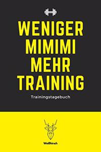 Weniger MIMIMI mehr Training - Trainingstagebuch