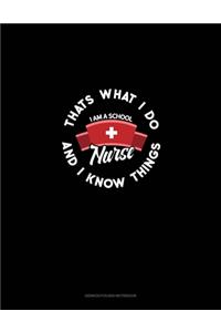 I Am A School Nurse - That's What I Do & I Know Things