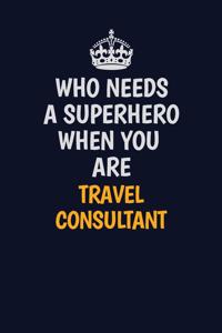 Who Needs A Superhero When You Are Travel Consultant