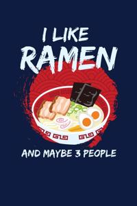 I Like Ramen And Maybe 3 People