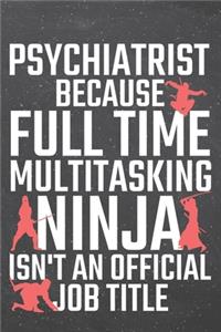 Psychiatrist because Full Time Multitasking Ninja isn't an official Job Title