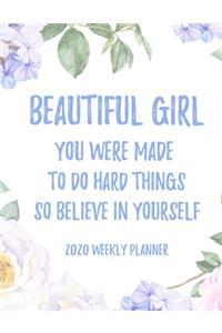 Beautiful Girl You Were Made To Do Hard Things So Believe In Yourself 2020 Weekly Planner
