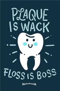 Plaque Is Wack Floss Is Boss