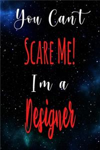 You Can't Scare Me! I'm A Designer