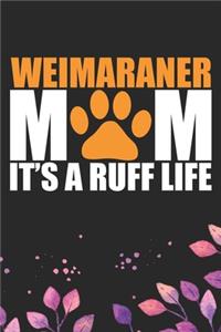 Weimaraner Mom It's A Ruff Life