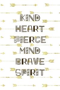 Kind Heart Fierce Mind Brave Spirit
