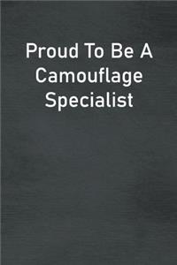 Proud To Be A Camouflage Specialist