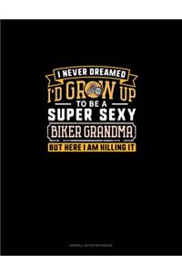 I Never Dreamed I'd Grow Up To Be A Super Sexy Biker Grandma But Here I Am Killing It