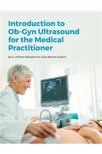 Introduction to Ob-Gyn Ultrasound for the Medical Practitioner