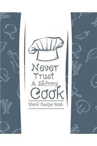 Blank Recipe Book Never Trust A Skinny Cook