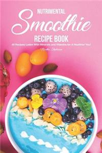 Nutrimental Smoothie Recipe Book: 49 Recipes Laden with Minerals and Vitamins for a Healthier You!