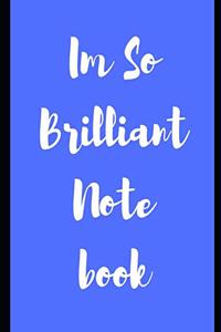 Im So Brilliant Notebook