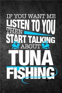 If You Want Me To Listen To You Then Start Talking About Tuna Fishing