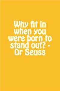 Why Fit in When You Were Born to Stand Out? - Dr Seuss