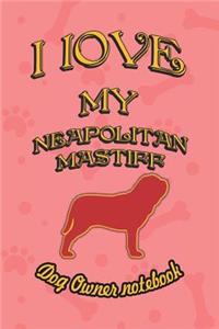 I Love My Neapolitan Mastiff - Dog Owner Notebook