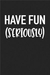 Have Fun Seriously