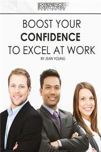 Boost Your Confidence To Excel At Work