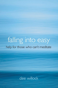 Falling Into Easy – Help For Those Who Can`t Meditate
