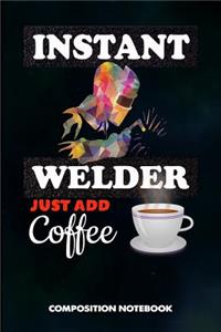 Instant Welder Just Add Coffee