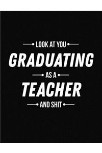 Look at You Graduating as a Teacher and Shit