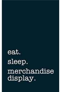 Eat. Sleep. Merchandise Display. - Lined Notebook