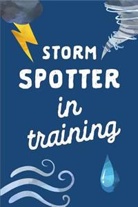 Storm Spotter in Training: Weather Chaser Gift: This Is a Blank, Lined Journal That Makes a Perfect Storm Chaser Gift for Men or Women. It's 6x9 with 120 Pages, a Convenient S