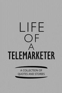 Life of a Telemarketer a Collection of Quotes and Stories