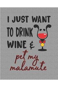 I Just Want to Drink Wine and Pet My Malamute