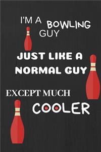 I'm a Bowling Guy, Just Like a Normal Guy, Except Much Cooler