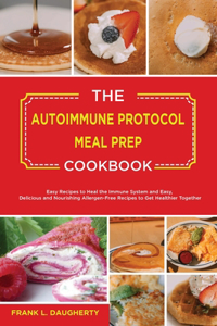 The Autoimmune Protocol Meal Prep Cookbook