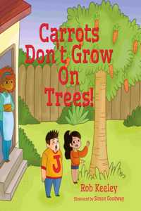 Carrots Don't Grow On Trees!