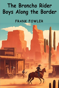 Broncho Rider Boys Along the Border