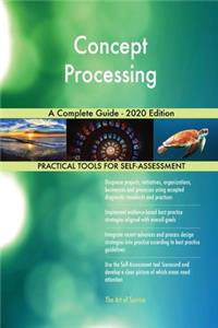 Concept Processing A Complete Guide - 2020 Edition