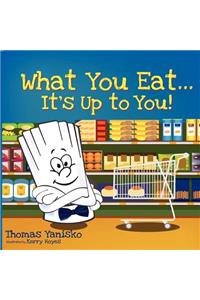 What You Eat It's Up to You