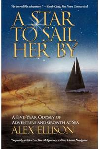 Star to Sail Her by: A Five-Year Odyssey of Adventure and Growth at Sea
