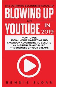Ultimate Beginners Guide to Blowing Up on YouTube in 2019
