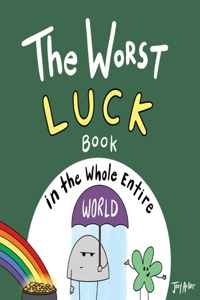 Worst Luck Book in the Whole Entire World