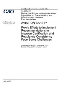 Aviation safety, FAA's efforts to implement recommendations to improve certification and regulatory consistency face some challenges