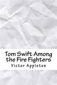 Tom Swift Among the Fire Fighters