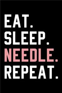 Eat Sleep Needle Repeat