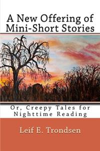 New Offering of Mini-Short Stories: Or, Creepy Tales for Nighttime Reading