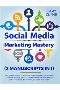 Social Media Marketing Mastery (2 Manuscripts in 1)