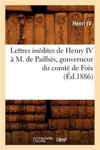 Lettres Inédites de Henry IV À M. de Pailhès, Gouverneur Du Comté de Foix, (Éd.1886)